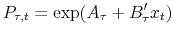 \displaystyle P_{\tau,t}=\exp(A_{\tau} + B_{\tau}^{\prime}x_{t})% 
