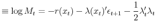 \displaystyle \equiv \log M_{t}= -r(x_{t}) -\lambda(x_{t})^{\prime}\epsilon_{t+1}-\frac{1}{2}\lambda_{t}^{\prime}\lambda_{t}