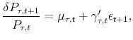 \displaystyle \frac{\delta P_{\tau,t+1}}{P_{\tau,t}}= \mu_{\tau,t} + \gamma_{\tau,t}^{\prime}\epsilon_{t+1},