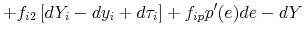 \displaystyle + f_{i2} \left [ dY_i - dy_i + d\tau_i \right ] + f_{ip}p^{\prime}(e) de - dY