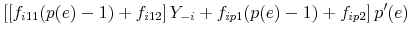 \displaystyle \left [ \left [f_{i11} (p(e)-1) + f_{i12} \right ] Y_{-i} + f_{ip1}(p(e)-1) +f_{ip2} \right ] p^{\prime}(e)