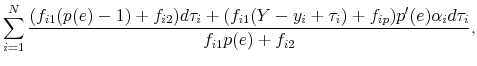 \displaystyle \sum_{i=1}^{N} \frac{(f_{i1}(p(e)-1) + f_{i2})d\tau_i + (f_{i1}(Y - y_i + \tau_i) +f_{ip})p^{\prime}(e) \alpha_{i}d\tau_i}{f_{i1}p(e) + f_{i2}},