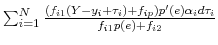 \sum_{i=1}^{N} \frac{(f_{i1}(Y - y_i + \tau_i) +f_{ip})p^{\prime}(e) \alpha_{i}d\tau_i}{f_{i1}p(e) + f_{i2}}