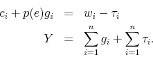 \begin{eqnarray*} c_{i} + p(e)g_{i} & = & w_{i} - \tau_{i} \ Y & = & \sum_{i=1}^n g_{i} + \sum_{i=1}^{n} \tau_{i}. \end{eqnarray*}