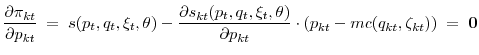 \displaystyle \frac{\partial\pi_{kt}}{\partial p_{kt}}\;=\; s(p_t,q_t,\xi_t,\theta) - \frac{\partial s_{kt}(p_t,q_t,\xi_t,\theta)}{\partial p_{kt}} \cdot(p_{kt}-mc(q_{kt},\zeta_{kt}))\;=\;\mathbf{0}
