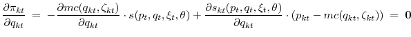 \displaystyle \frac{\partial\pi_{kt}}{\partial q_{kt}}\;=\; -\frac{\partial mc(q_{kt},\zeta_{kt})}{\partial q_{kt}}\cdot s(p_t,q_t,\xi_t,\theta) + \frac{\partial s_{kt}(p_t,q_t,\xi_t,\theta)}{\partial q_{kt}} \cdot(p_{kt}-mc(q_{kt},\zeta_{kt}))\;=\;\mathbf{0}