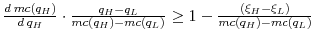  \frac{d\:mc(q_H)}{d\:q_H}\cdot\frac{q_H - q_L}{mc(q_H) - mc(q_L)} \geq 1 - \frac{(\xi_H - \xi_L)}{mc(q_H) - mc(q_L)}