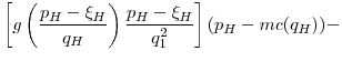 \displaystyle \left[g\left(\frac{p_H-\xi_H}{q_H}\right)\frac{p_H-\xi_H}{q_{1}^2}\right](p_H - mc(q_H)) -