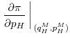\displaystyle \left.\frac{\partial \pi}{\partial p_H}\right\arrowvert_{(q_H^M,p_H^M)}
