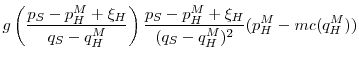 \displaystyle g\left(\frac{p_S-p_H^M+\xi_H}{q_S-q_H^M}\right)\frac{p_S-p_H^M+\xi_H}{(q_S-q_H^M)^2}(p_H^M - mc(q_H^M))