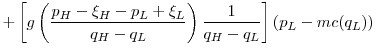 \displaystyle +\left[g\left(\frac{p_H-\xi_H-p_L+\xi_L}{q_H-q_L}\right)\frac{1}{q_H-q_L}\right](p_L - mc(q_L))