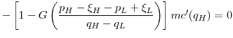 \displaystyle -\left[1-G\left(\frac{p_H-\xi_H-p_L+\xi_L}{q_H-q_L}\right)\right]mc'(q_H) = 0