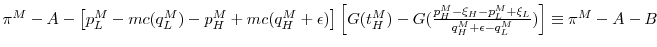  \pi^M - A - \left[p_L^M-mc(q_L^M)-p_H^M + mc(q_H^M + \epsilon)\right] \left[G(t_H^M)-G(\frac{p_H^M - \xi_H - p_L^M + \xi_L}{q_H^M+\epsilon-q_L^M})\right]\equiv \pi^M-A-B