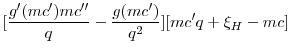 $\displaystyle [\frac{g'(mc')mc}{q}- \frac{g(mc')}{q^2}][mc'q + \xi_H - mc]$