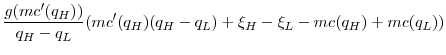 \displaystyle \frac{g(mc'(q_H))}{q_H-q_L}(mc'(q_H)(q_H-q_L) + \xi_H - \xi_L - mc(q_H) + mc(q_L))