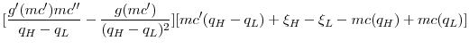 $\displaystyle [\frac{g'(mc')mc}{q_H-q_L} - \frac{g(mc')}{(q_H-q_L)^2}] [mc'(q_H-q_L) + \xi_H - \xi_L - mc(q_H) + mc(q_L)]$