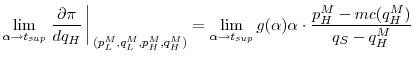 \displaystyle \lim_{\alpha\to t_{sup}} \left.\frac{\partial\pi}{dq_H}\right\arrowvert_{(p_L^M,q_L^M,p_H^M,q_H^M)} = \lim_{\alpha\to t_{sup}}g(\alpha)\alpha\cdot\frac{p_H^M-mc(q_H^M)}{q_S-q_H^M}