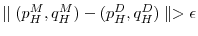  \parallel(p^M_H,q^M_H) - (p^D_H,q^D_H)\parallel>\epsilon