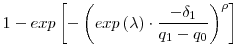 \displaystyle 1 - exp\left[-\left(exp\left(\lambda\right)\cdot\frac{-\delta_1}{q_1-q_0}\right)^{\rho}\right]