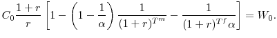\displaystyle C_0\frac{1+r}{r}\left[1-\left(1-\frac{1}{\alpha}\right)\frac{1}{(1+r)^{T^{m}}}-\frac{1}{(1+r)^{T^{f}}\alpha}\right]=W_0.