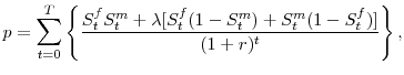 \displaystyle p = \sum_{t=0}^{T}\left\{\frac{S_t^fS_t^m+\lambda [S_t^f(1-S_t^m)+S_t^m(1-S_t^f)]}{(1+r)^t}\right\},