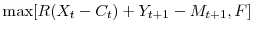 \displaystyle \max[R(X_t-C_t)+Y_{t+1}-M_{t+1},F]