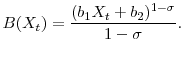 \displaystyle B(X_{t})=\frac{(b_{1} X_{t}+b_2)^{1-\sigma}}{1-\sigma}.