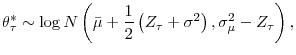 \displaystyle \theta_{\tau}^{\ast}\sim\log N\left( \bar{\mu}+\frac{1}{2}\left( Z_{\tau }+\sigma^{2}\right) ,\sigma_{\mu}^{2}-Z_{\tau}\right) \text{,}% 