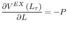 \displaystyle \frac{\partial V^{EX}\left( L_{\tau}\right) }{\partial L}=-P