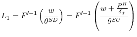 \displaystyle L_{1}=F^{\prime-1}\left( \frac{w}{\theta^{SD}}\right) =F^{\prime-1}\left( \frac{w+\frac{P^{H}}{\delta_{\bar{T}}}}{\theta^{SU}}\right)