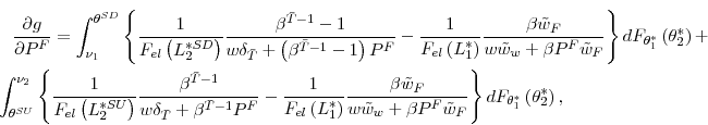 \begin{multline*} \frac{\partial g}{\partial P^{F}}=\int_{\nu_{1}}^{\theta^{SD}}... ...F_{\theta_{1}^{\ast}% }\left( \theta_{2}^{\ast}\right) \text{,}% \end{multline*}