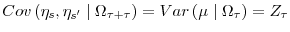 \displaystyle Cov\left( \eta_{s},\eta_{s^{\prime}}\mid\Omega_{\tau+\tau}\right) =Var\left( \mu\mid\Omega_{\tau}\right) =Z_{\tau}