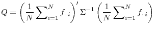 \displaystyle Q=\left( \frac{1}{N}\sum\nolimits_{i=1}^{N}f_{\cdot\cdot i}\right) ^{\prime }\Sigma^{-1}\left( \frac{1}{N}\sum\nolimits_{i=1}^{N}f_{\cdot\cdot i}\right) 
