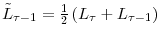  \tilde{L}_{\tau -1}=\frac{1}{2}\left( L_{\tau}+L_{\tau-1}\right) 