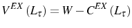 \displaystyle V^{EX}\left( L_{\tau}\right) =W-C^{EX}\left( L_{\tau}\right)