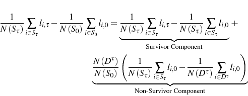 \begin{multline*} \frac{1}{N\left( S_{\tau}\right) }\sum_{i\in S_{\tau}}l_{i,\tau}-\frac {1}{N\left( S_{0}\right) }\sum_{i\in S_{0}}l_{i,0}=\underset{\text{Survivor Component}}{\underbrace{\frac{1}{N\left( S_{\tau}\right) }\sum_{i\in S_{\tau}}l_{i,\tau}-\frac{1}{N\left( S_{\tau}\right) }\sum_{i\in S_{\tau} }l_{i,0}}}~+\ \underset{\text{Non-Survivor Component}}{\underbrace{\frac{N\left( D^{\tau }\right) }{N\left( S_{0}\right) }\left( \frac{1}{N\left( S_{\tau}\right) }\sum_{i\in S_{\tau}}l_{i,0}-\frac{1}{N\left( D^{\tau}\right) }\sum_{i\in D^{\tau}}l_{i,0}\right) }} \end{multline*}