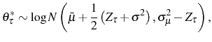 \displaystyle \theta_{\tau}^{\ast}\sim\log N\left( \bar{\mu}+\frac{1}{2}\left( Z_{\tau }+\sigma^{2}\right) ,\sigma_{\mu}^{2}-Z_{\tau}\right) \text{,} 