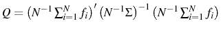  Q=\left( N^{-1}\sum_{i=1}^{N}f_{i}\right) ^{\prime}\left( N^{-1} \Sigma\right) ^{-1}\left( N^{-1}\sum_{i=1}^{N}f_{i}\right) 