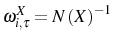  \omega_{i,\tau}^{X}=N\left( X\right) ^{-1}