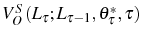  V_{O}^{S}\left( L_{\tau };L_{\tau-1},\theta_{\tau}^{\ast},\tau\right) 