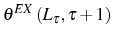  \theta^{EX}\left( L_{\tau} ,\tau+1\right) 