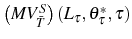  \left( MV_{\bar{T}} ^{S}\right) \left( L_{\tau},\theta_{\tau}^{\ast},\tau\right) 