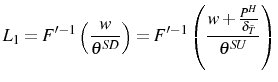 \displaystyle L_{1}=F^{\prime-1}\left( \frac{w}{\theta^{SD}}\right) =F^{\prime-1}\left( \frac{w+\frac{P^{H}}{\delta_{\bar{T}}}}{\theta^{SU}}\right)