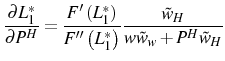 \displaystyle \frac{\partial L_{1}^{\ast}}{\partial P^{H}}=\frac{F^{\prime}\left( L_{1}^{\ast}\right) }{F^{\prime\prime}\left( L_{1}^{\ast}\right) } \frac{\tilde{w}_{H}}{w\tilde{w}_{w}+P^{H}\tilde{w}_{H}}