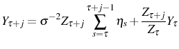 \displaystyle Y_{\tau+j}=\sigma^{-2}Z_{\tau+j}\sum_{s=\tau}^{\tau+j-1}\eta_{s}+\frac {Z_{\tau+j}}{Z_{\tau}}Y_{\tau}
