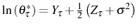  \ln\left( \theta_{\tau}^{\ast }\right) =Y_{\tau}+\frac{1}{2}\left( Z_{\tau}+\sigma^{2}\right) 