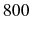  800