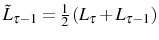  \tilde{L}_{\tau -1}=\frac{1}{2}\left( L_{\tau}+L_{\tau-1}\right) 