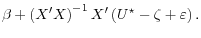 \displaystyle \beta + \left( X^\prime X \right)^{-1} X^\prime \left( U^\star - \zeta + \varepsilon \right).