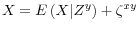  X = E\left(X \vert Z^y \right) + \zeta^{xy}